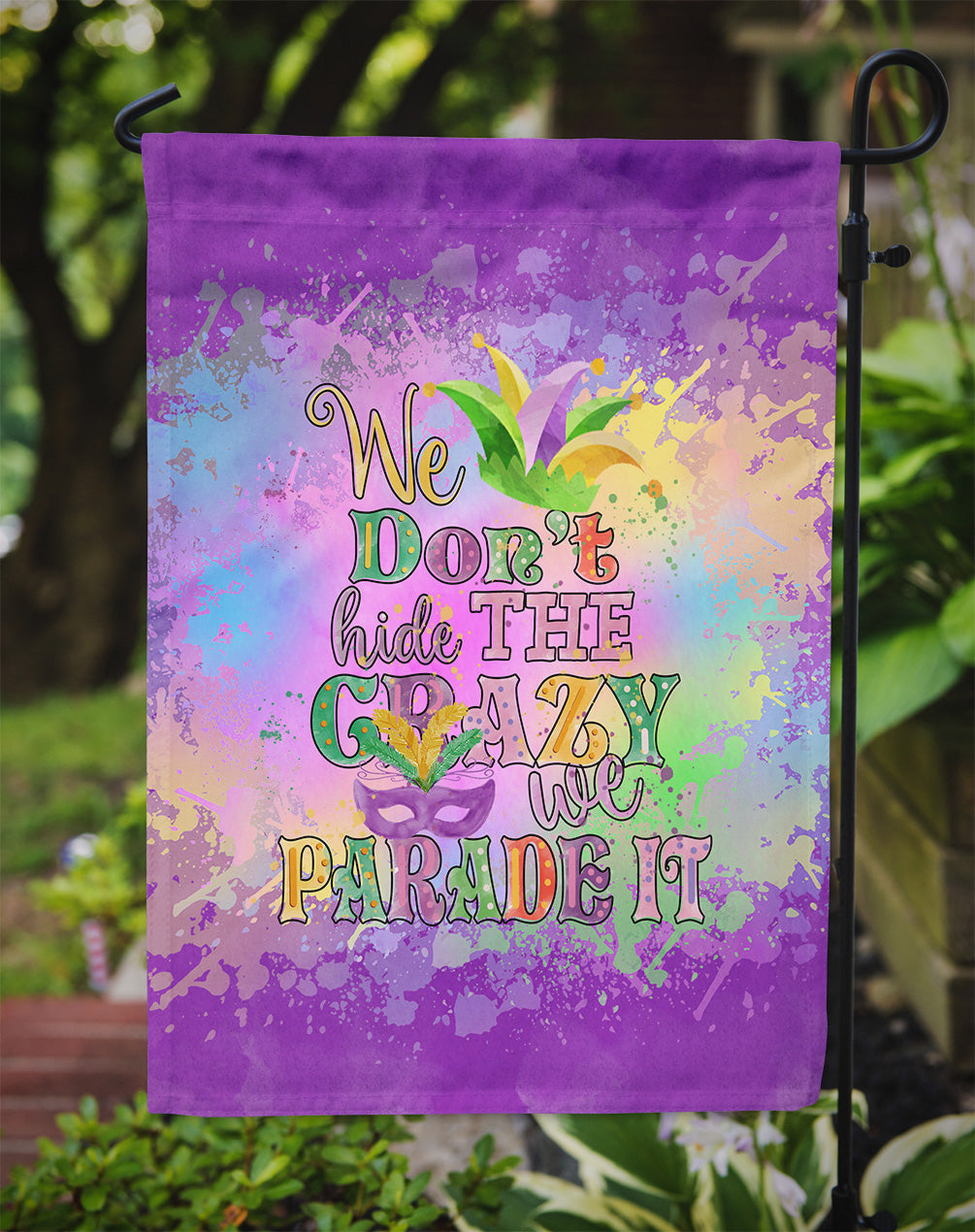 We Don't Hide the Crazy Mardi Gras Garden Flag